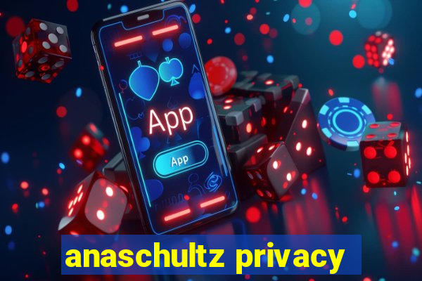 anaschultz privacy